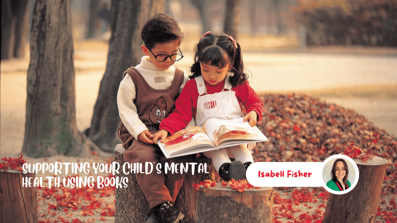 SUPPORTING YOUR CHILD’S MENTAL HEALTH USING BOOKS